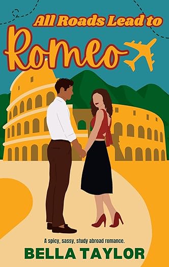 All Roads Lead to Romeo: A Spicy, Sassy, Study Abroad Romance