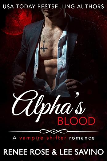 Alpha's Blood: A Vampire Shifter Romance (Bad Boy Alphas Book 12)