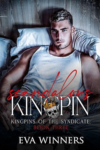 Scandalous Kingpin: (Kingpins of the Syndicate Book 3)