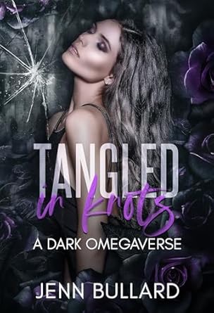 Tangled in Knots: A Dark Omegaverse (Unhingedverse)