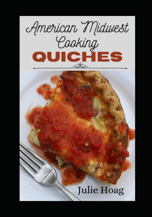 American Midwest Cooking Quiches: Split Table Recipes for Vegetarians & Meat-Lovers