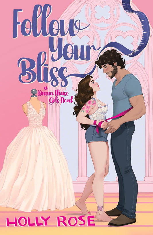 Follow Your Bliss: A Dream House Girls Novel